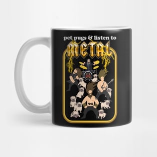 Pet Pugs and Listen to Metal Mug